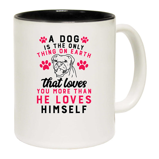 A Dog Is The Only Thing On Earth That Loves You More - Funny Coffee Mug