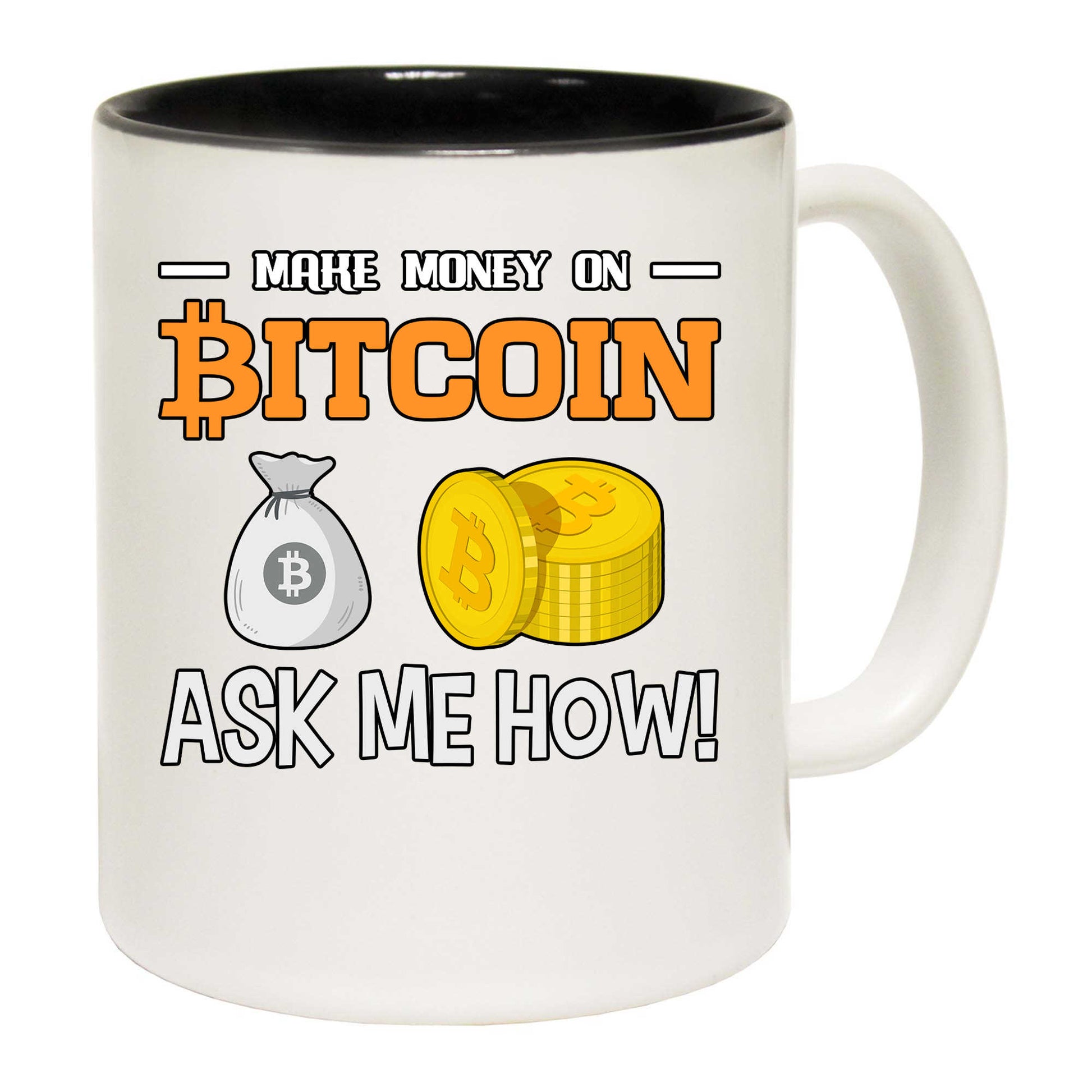 Make Money On Bitcoin Ask Me How - Funny Coffee Mug