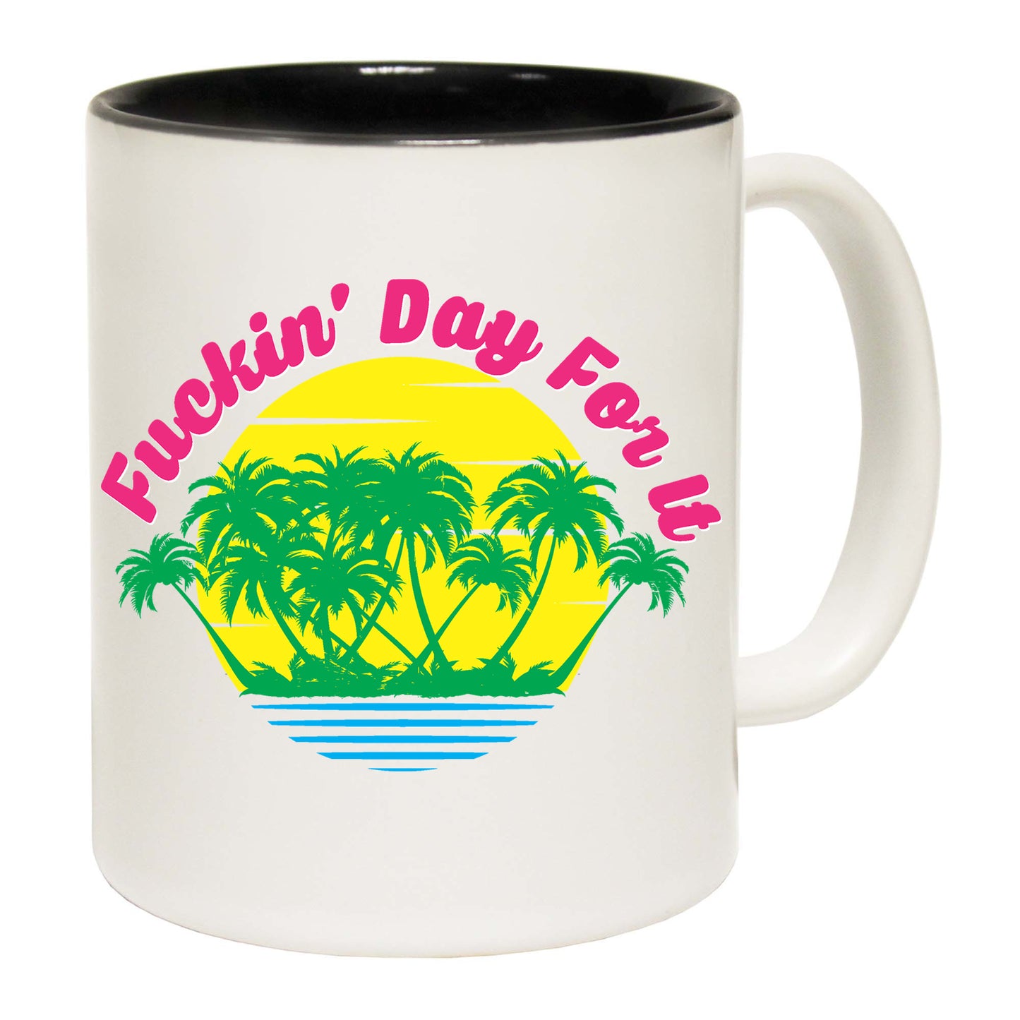 F Ckin Day For It - Funny Coffee Mug