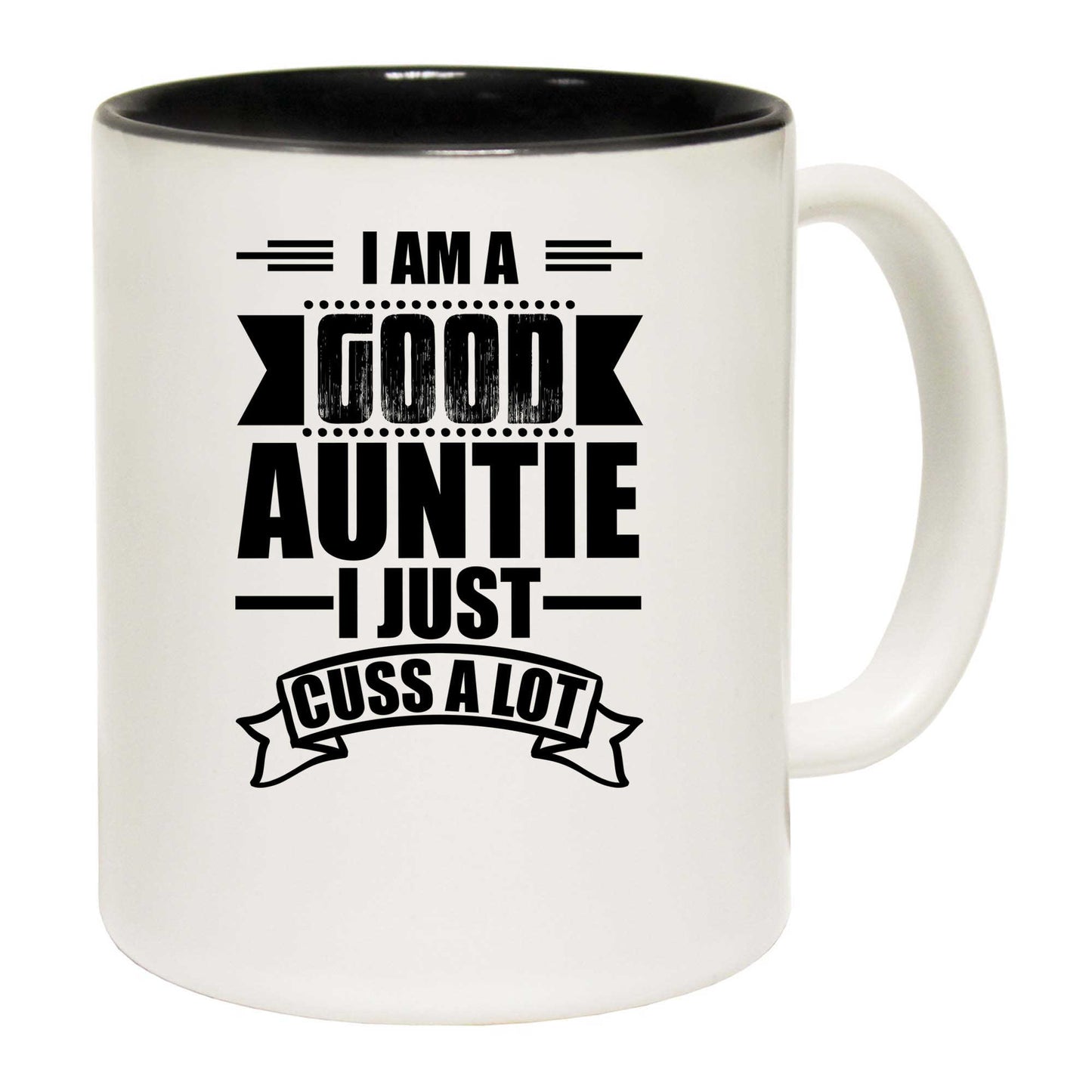 I Am A Good Auntie I Just Cuss A Lot - Funny Coffee Mug