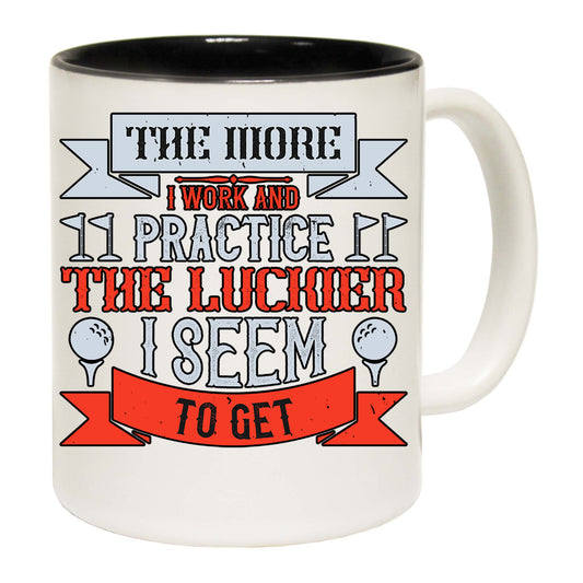 Golf The More I Work And Practice The Luckier I Seem To Get - Funny Coffee Mug