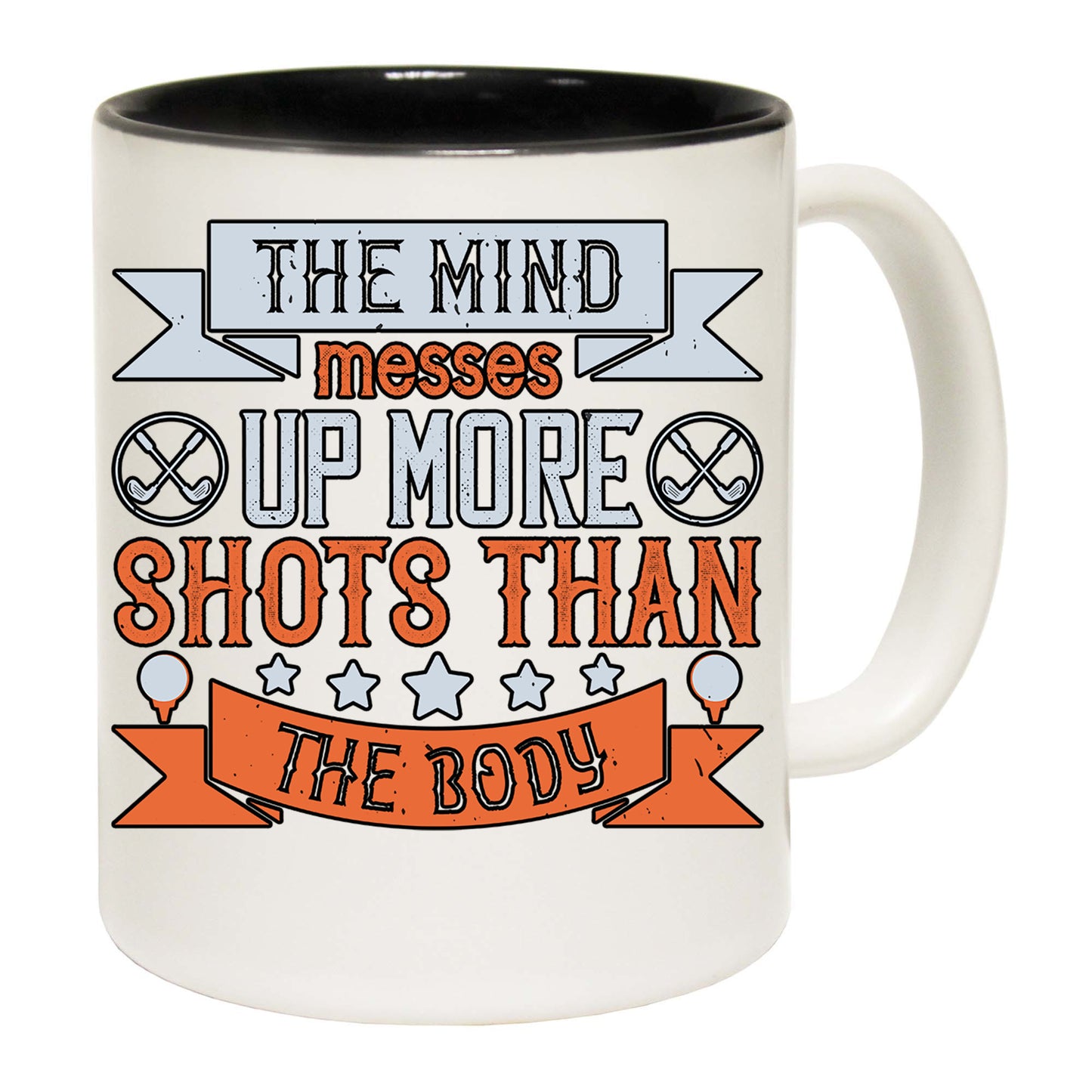 Golf The Mind Messes Up More Shots Than The Body - Funny Coffee Mug