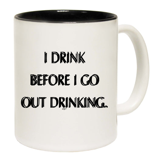 Drink Before Go Out Drinking - Funny Coffee Mug