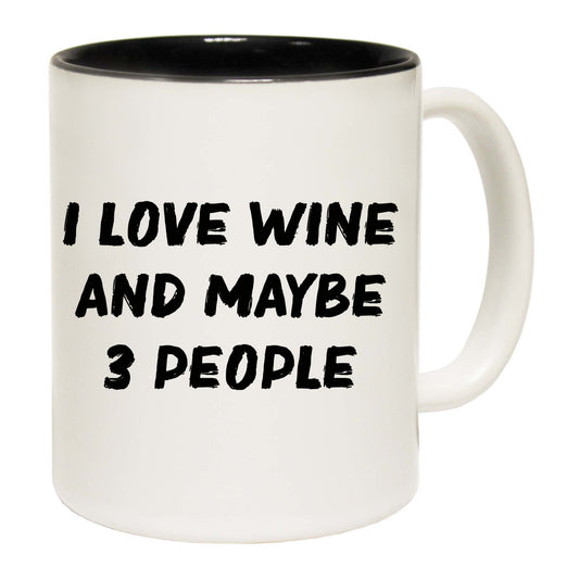 I Love Wine And Maybe 3 People - Funny Coffee Mug