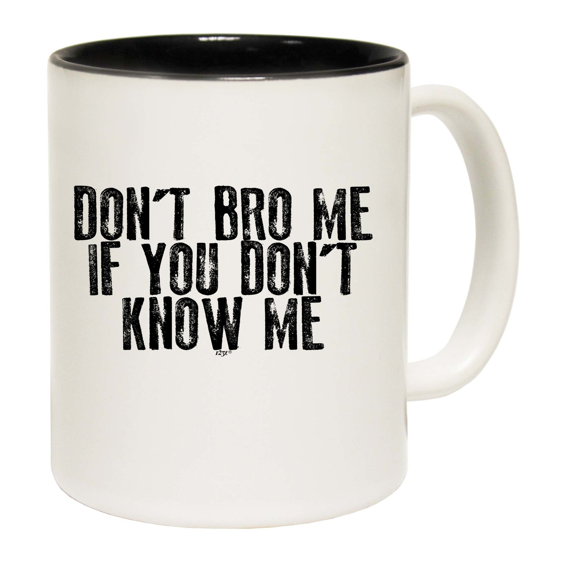 Dont Bro Me If You Dont Know Me - Funny Coffee Mug