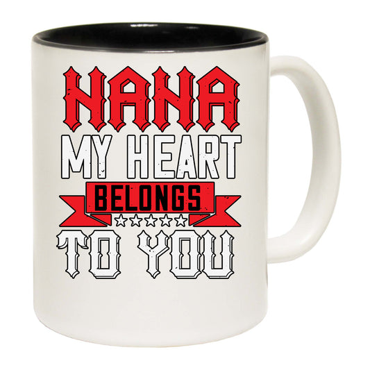 Nana My Heart Belongs To You - Funny Coffee Mug