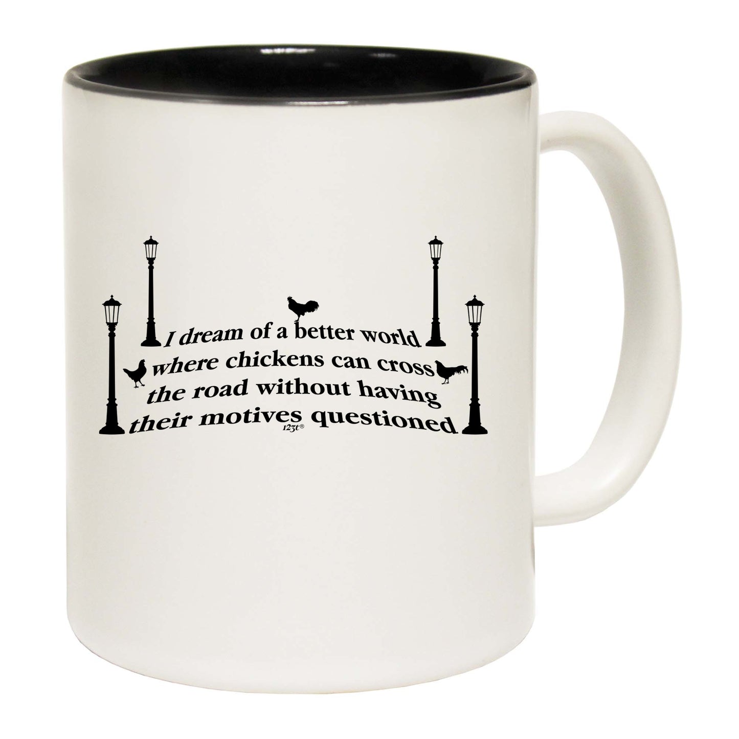 Dream Of A Better World Where Chicknes Can Cross The Road - Funny Coffee Mug