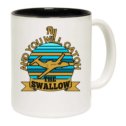 Fly And You Will Catch The Swallow Aviation - Funny Coffee Mug