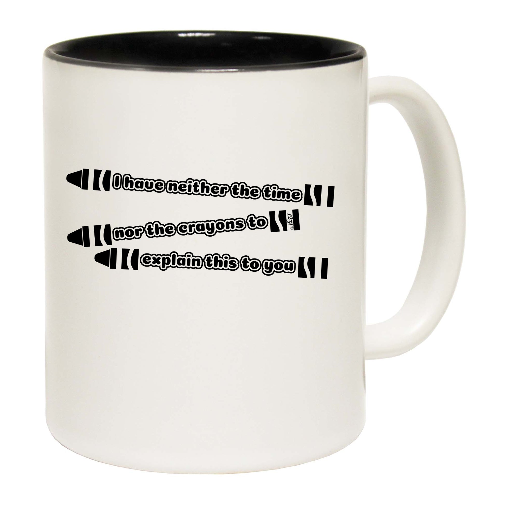 Have Neither The Time Nor Crayons - Funny Coffee Mug