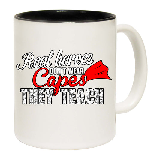 Real Heroes Dont Wear Capes They Teach Teacher - Funny Coffee Mug