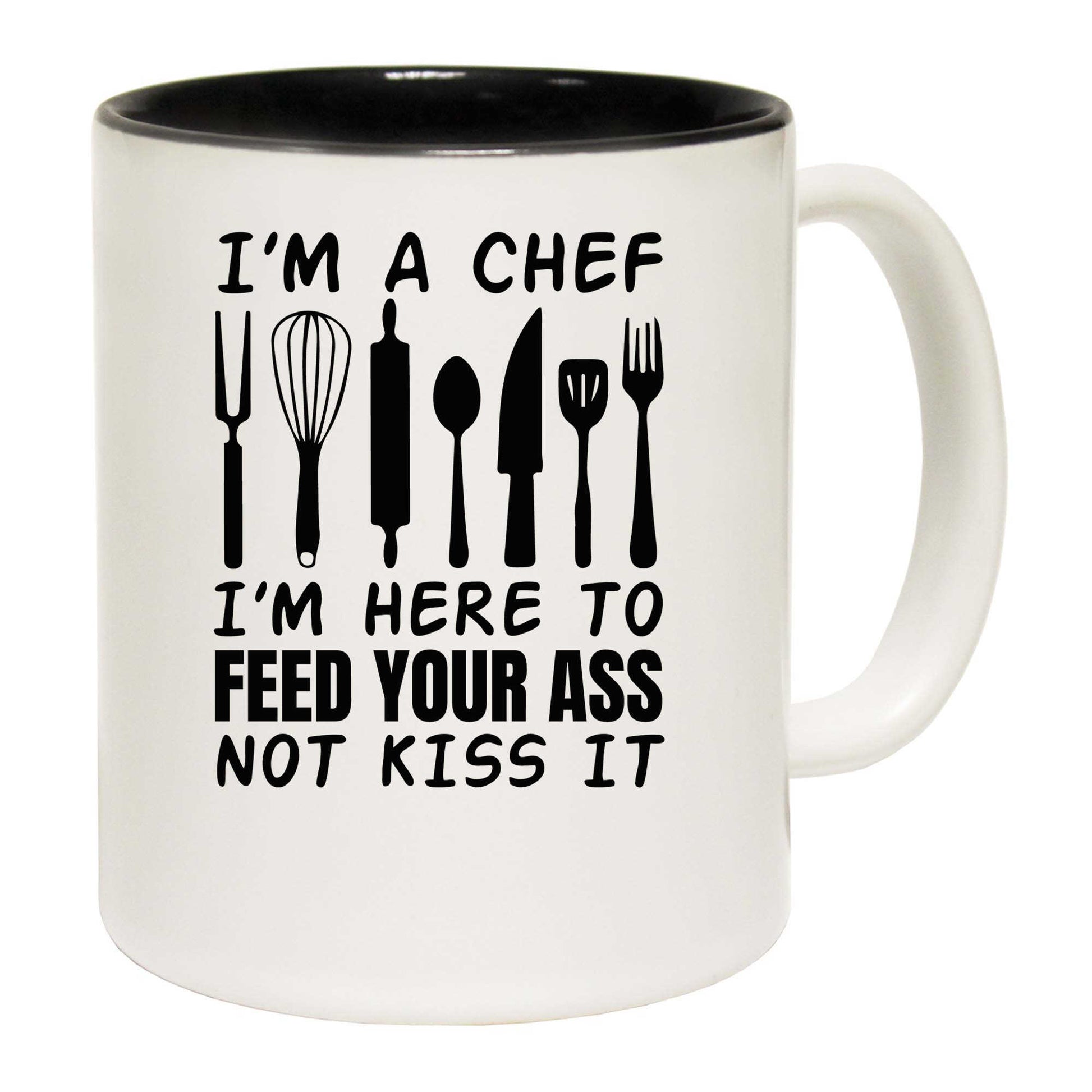 I Am A Chef I Am Here To Feed Your Ass Not Kiss It - Funny Coffee Mug