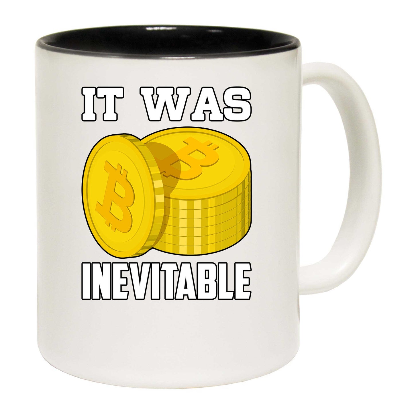 It Was Inevitable Bitcoin - Funny Coffee Mug