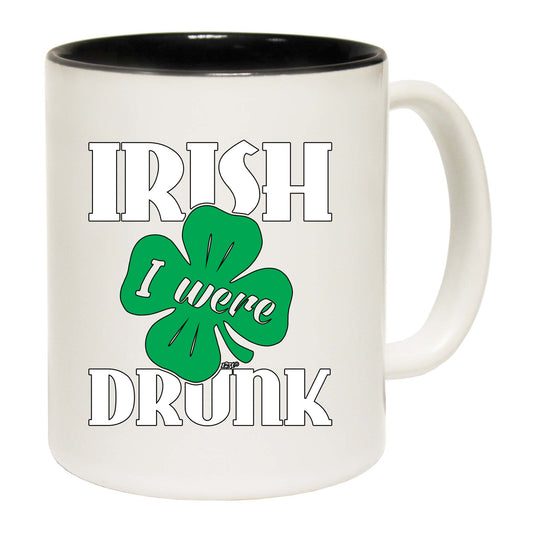 Irish Were Drunk - Funny Coffee Mug