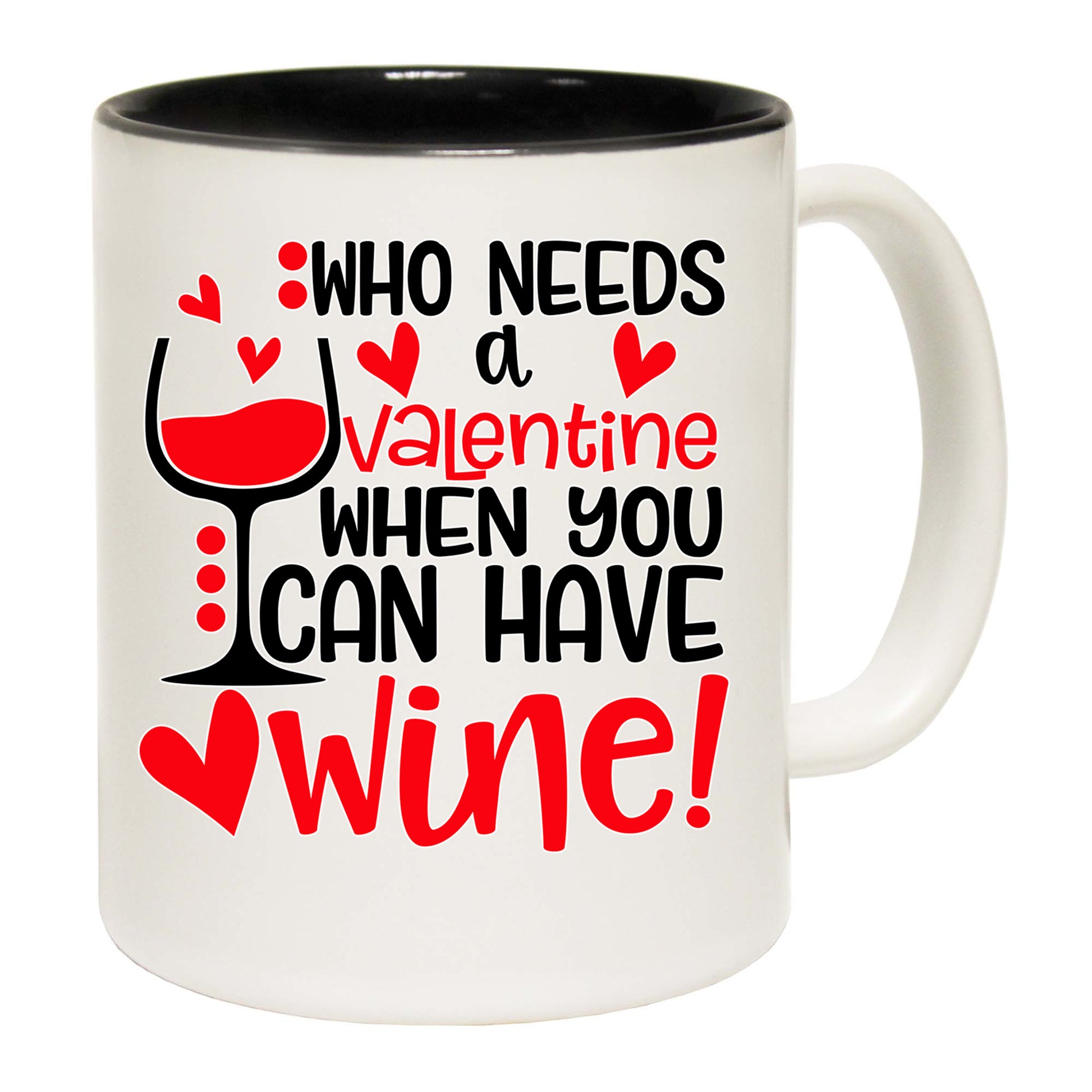 Who Need A Valentine Wine - Funny Coffee Mug