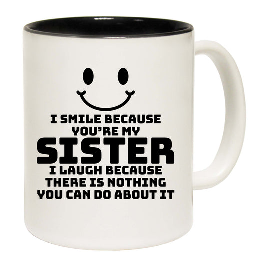 I Smile Because Youre My Sister - Funny Coffee Mug