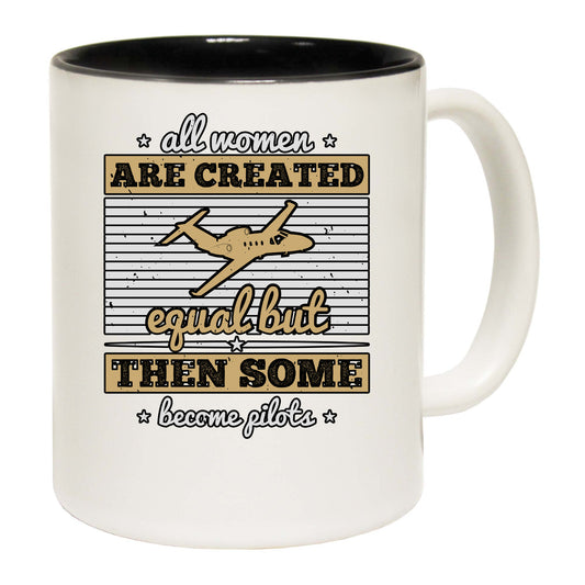 All Women Are Created Equal But Then Some Become Pilots - Funny Coffee Mug