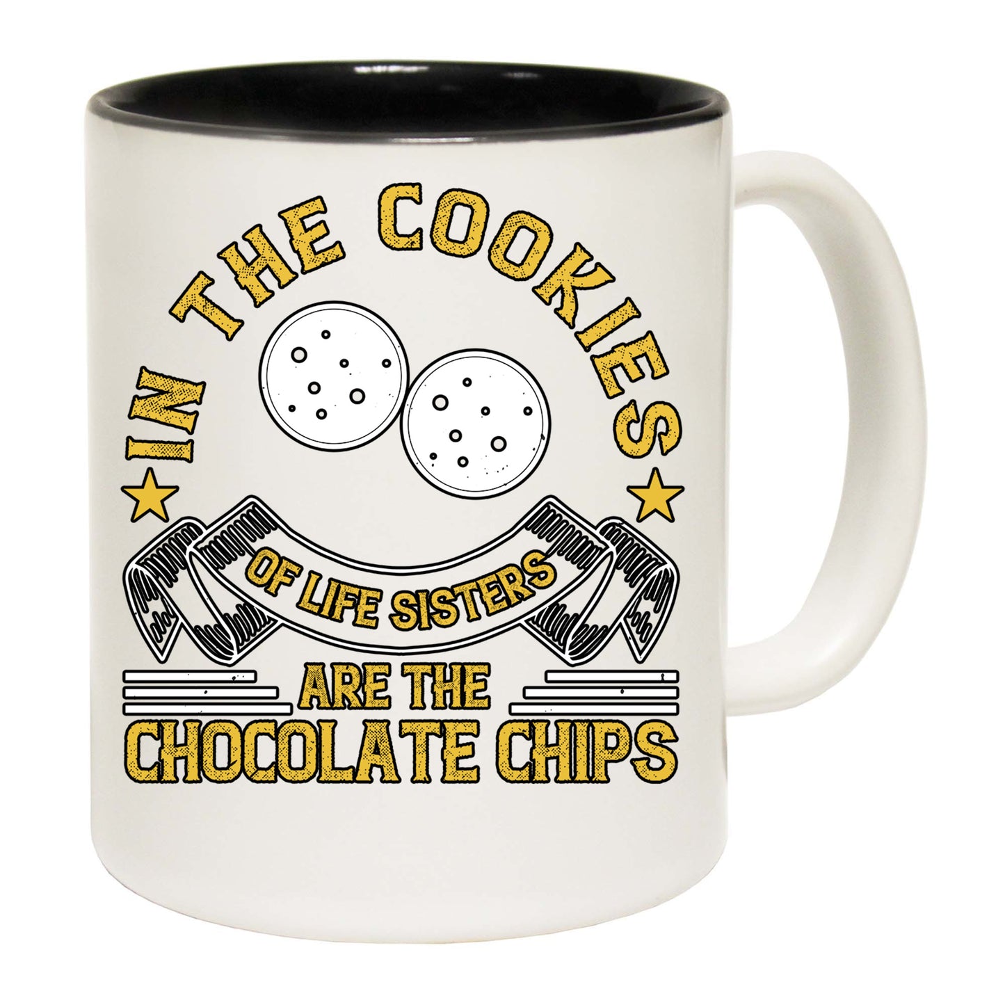 In The Cookies Of Life Sisters Are The Chocolate Chips - Funny Coffee Mug