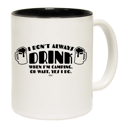 Dont Always Drink When Im Camping - Funny Coffee Mug