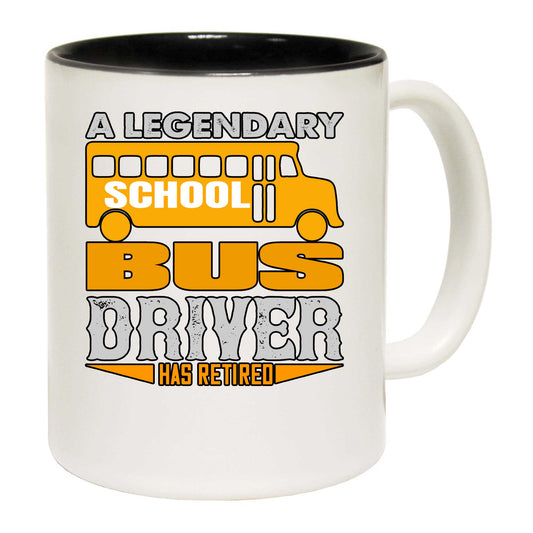 A Legendary School Bus Driver Has Retired - Funny Coffee Mug