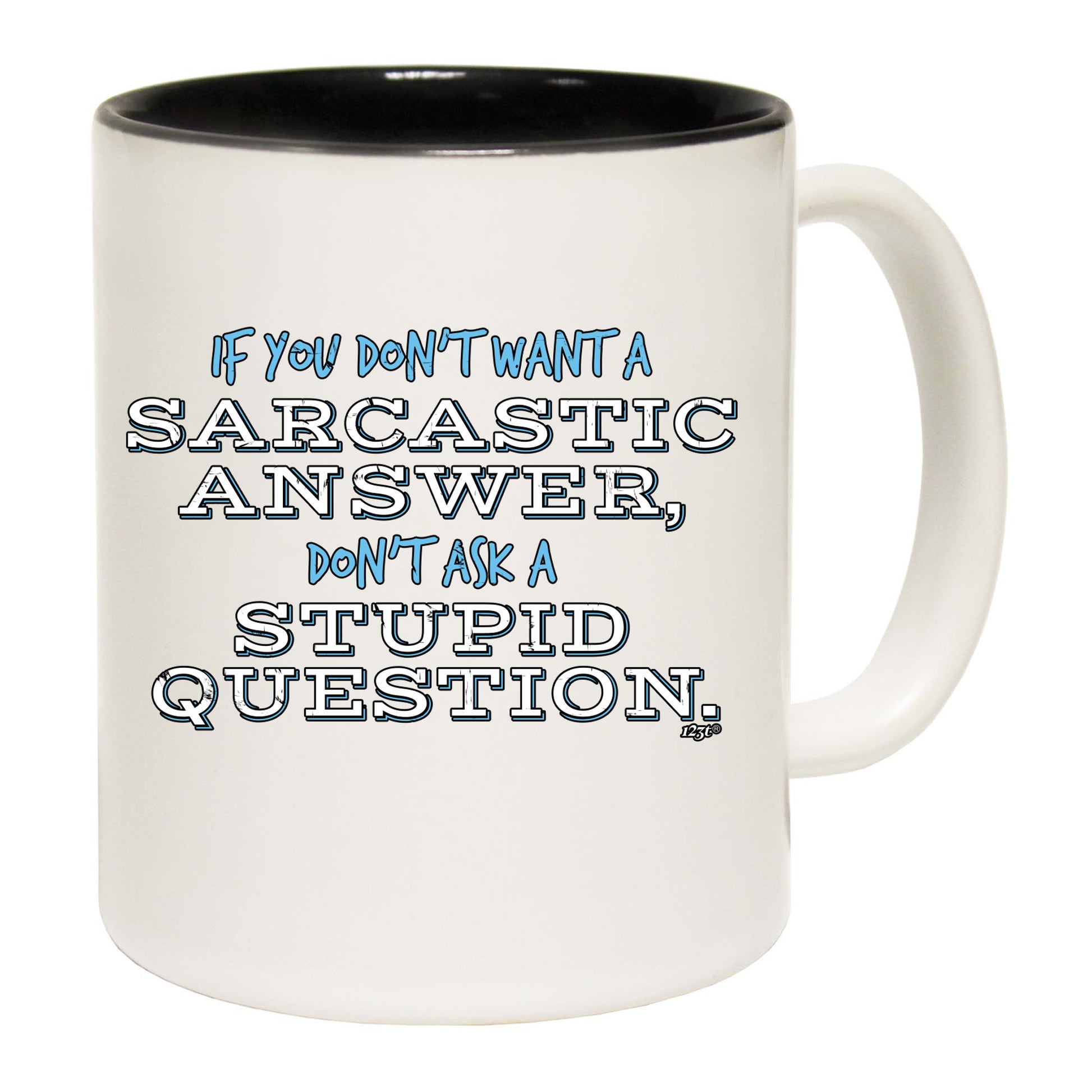 Dont Want A Sarcastic Answer - Funny Coffee Mug