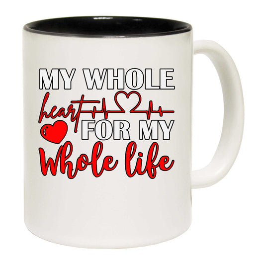 My Whole Heart For My Whole Life Heart Love Valentine - Funny Coffee Mug