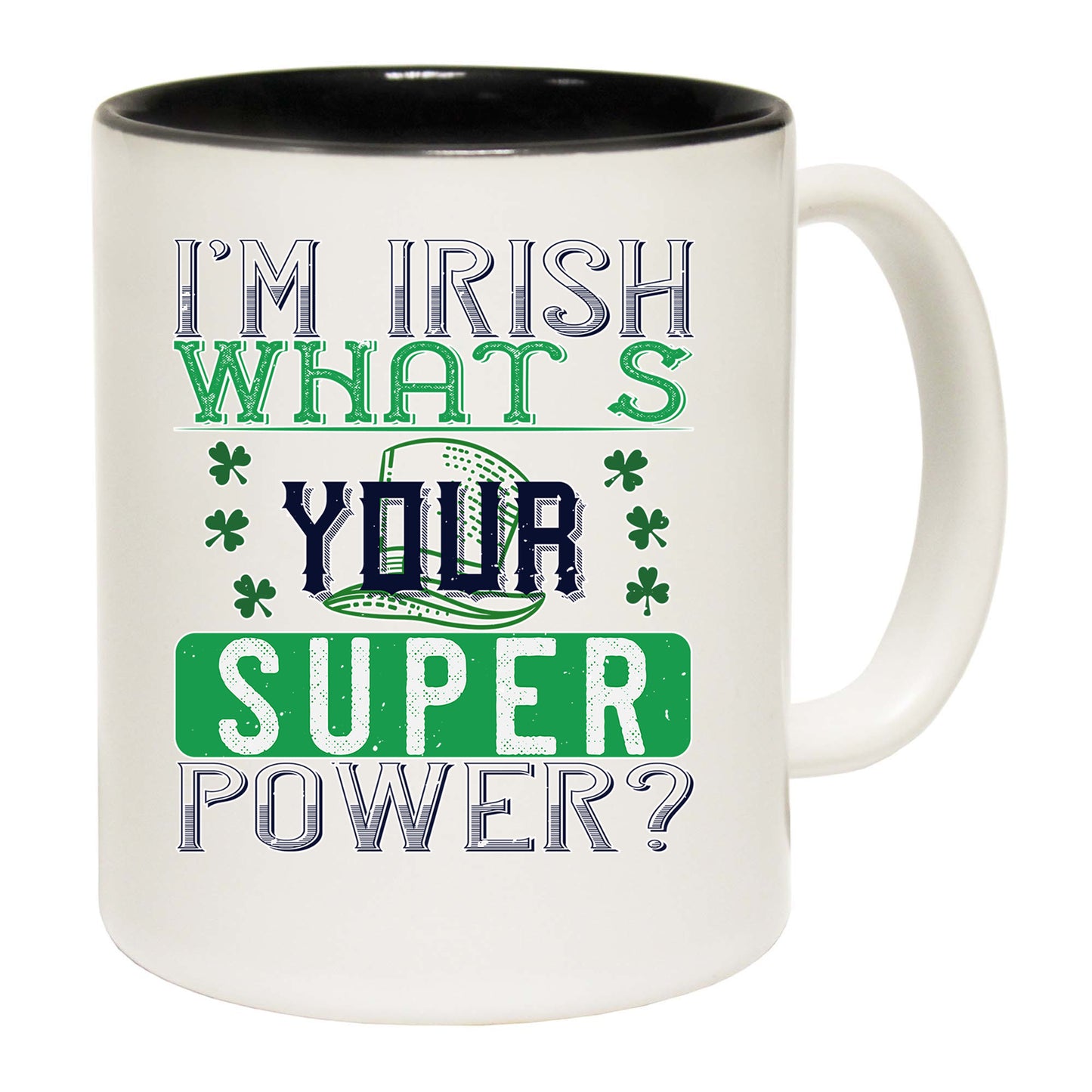 Im Irish Whats Your Super Power St Patricks Day - Funny Coffee Mug