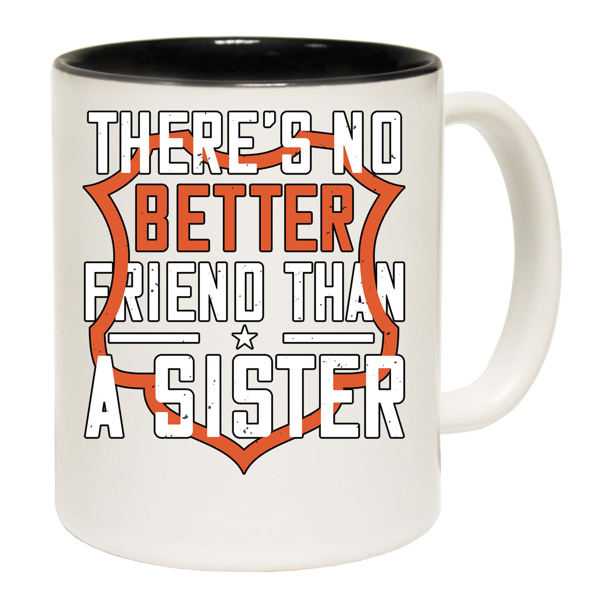 Theres No Better Friend Than A Sister - Funny Coffee Mug