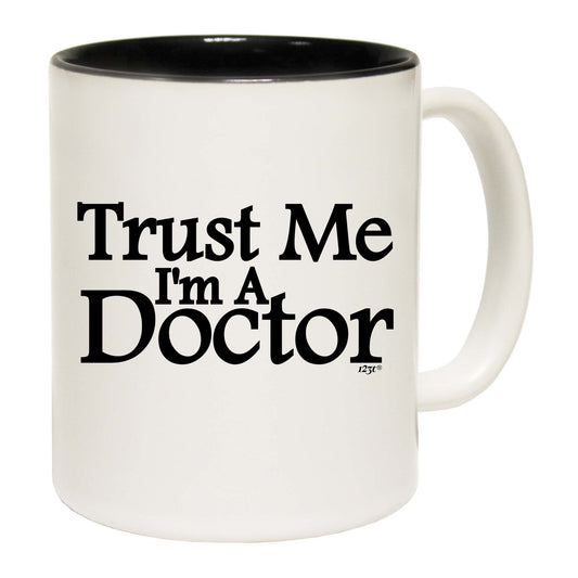 Trust Me Im A Doctor - Funny Coffee Mug