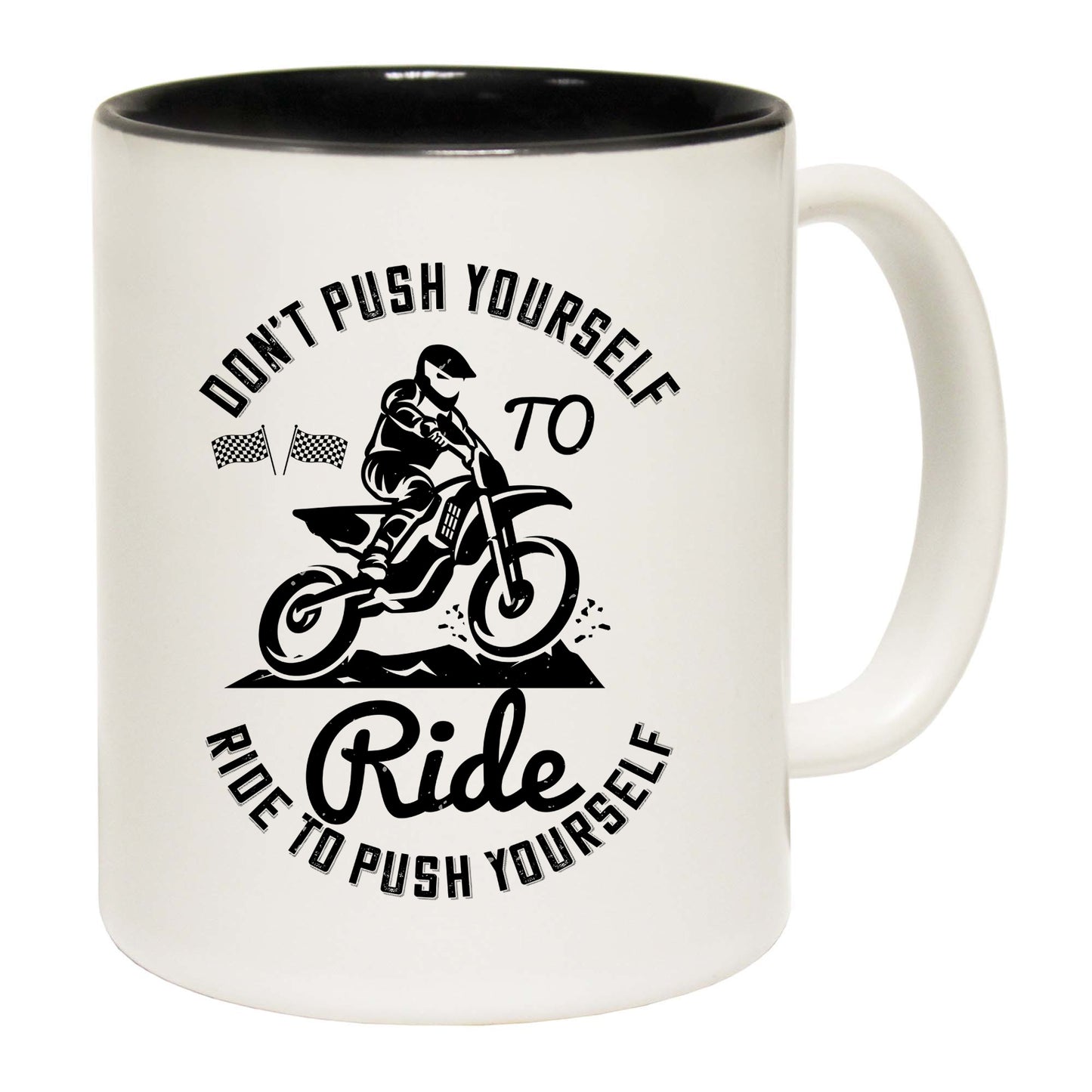 Motocross Dont Push Yourself To Ride Ride To Push Yourself - Funny Coffee Mug