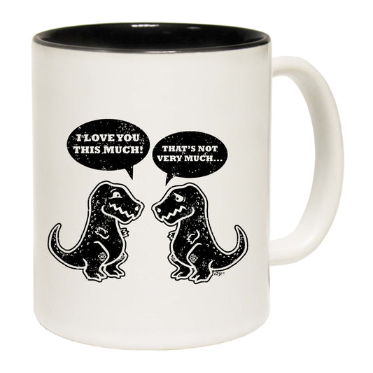 Love You This Much Trex Dinosaur - Funny Coffee Mug