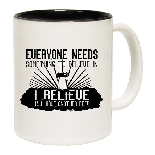 Beer Everyone Needs Something - Funny Coffee Mug