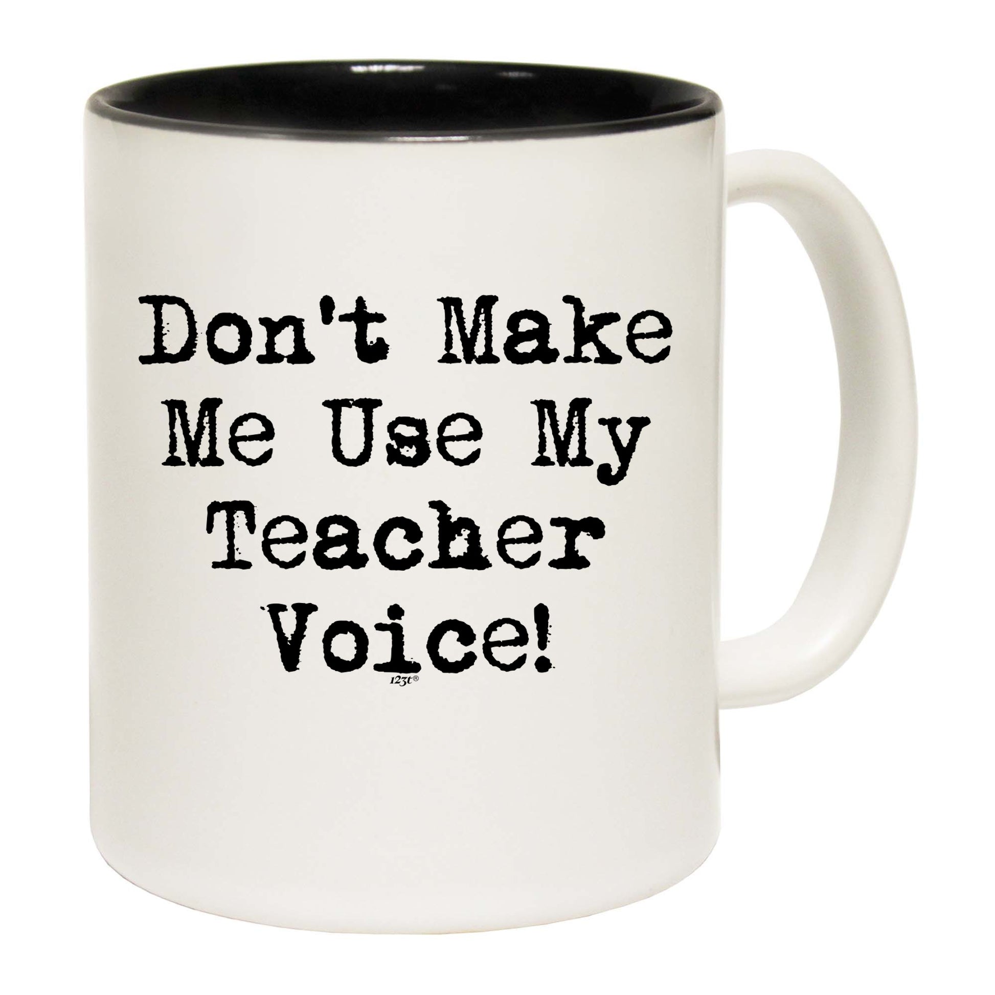 Teacher Voice Dont Make Me Use My - Funny Coffee Mug