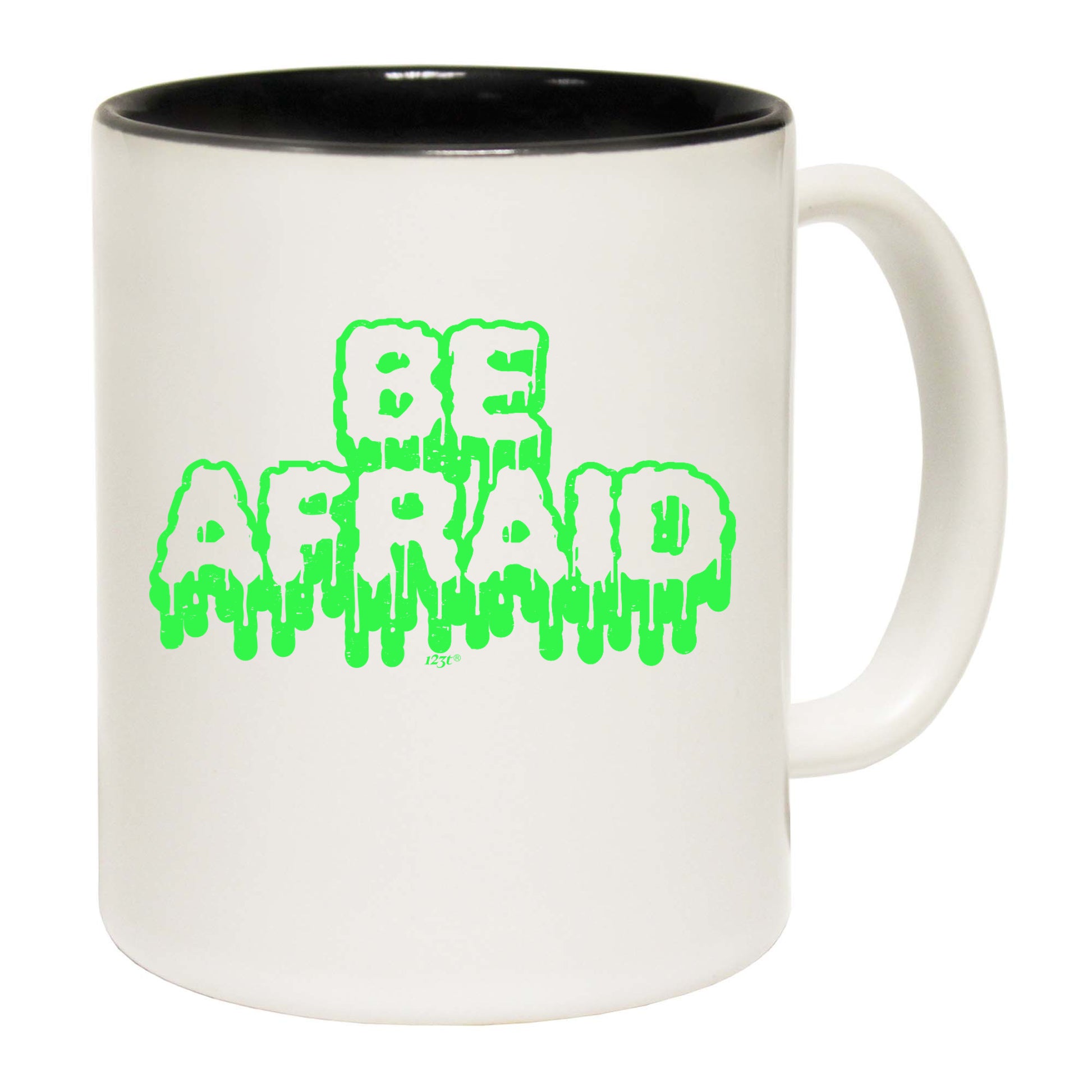 Be Afraid - Funny Coffee Mug