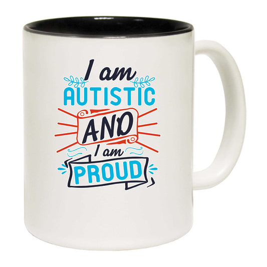 I Am Autistic And I Am Proud Autism - Funny Coffee Mug