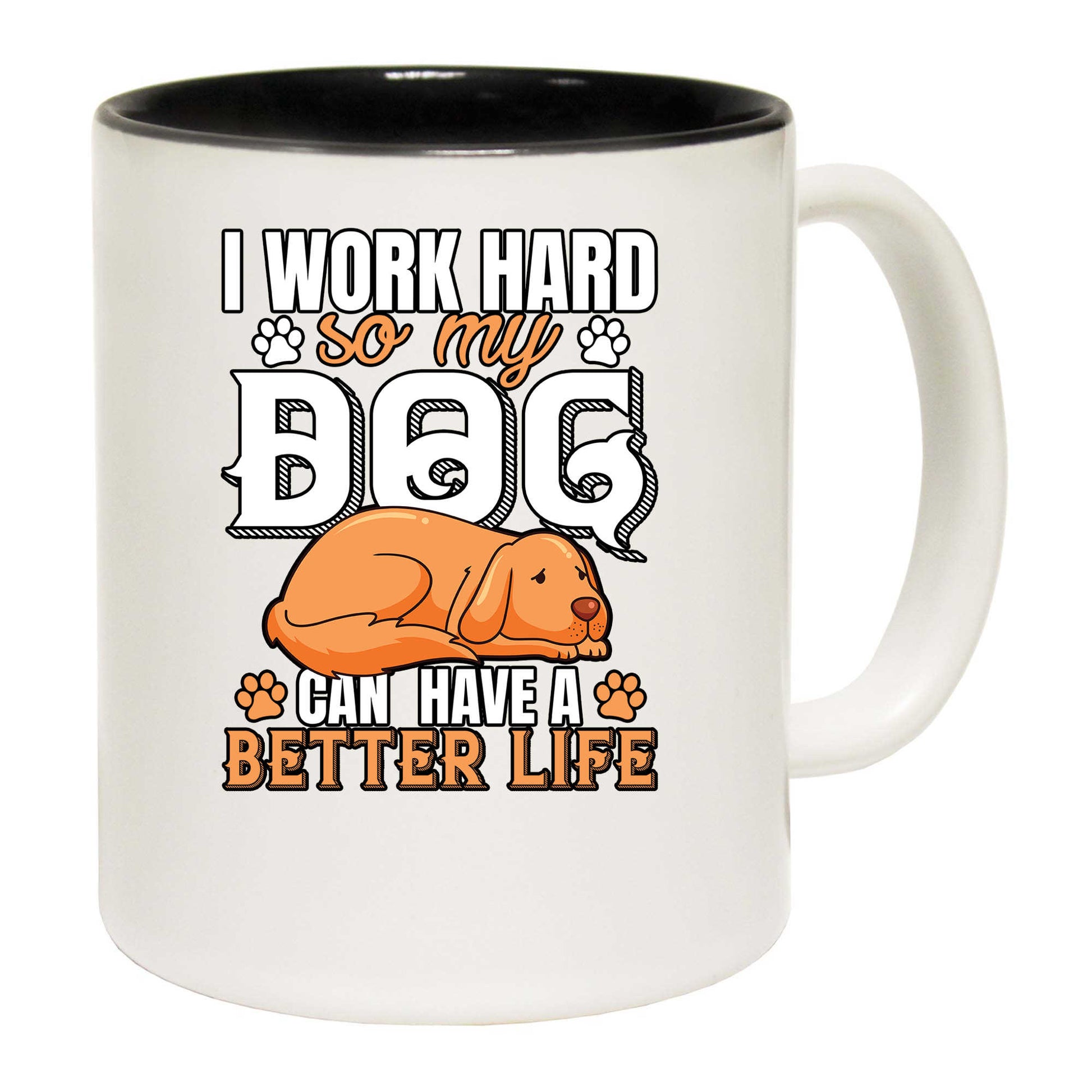 Work Hard So My Dog Can Have A Better Life V2 - Funny Coffee Mug