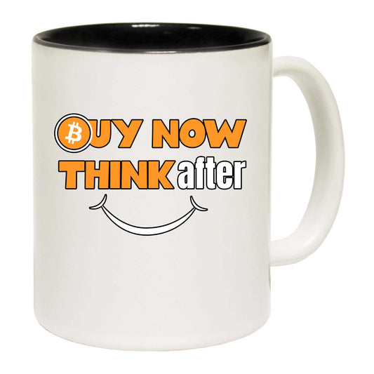 Buy Now Bitcoin Think After And Smile - Funny Coffee Mug