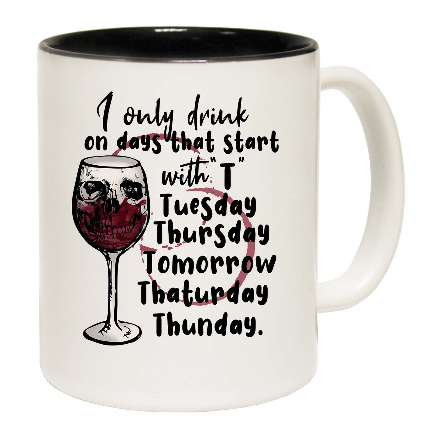 Only Drink With Days Starting With T Wine Drinking - Funny Coffee Mug