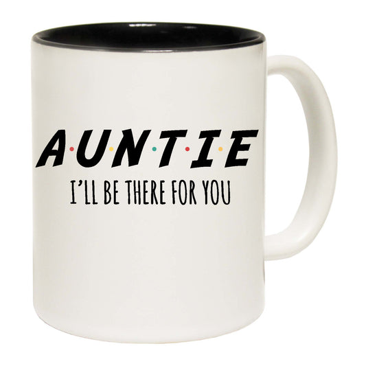 Auntie Aunty Ill Be There For You - Funny Coffee Mug