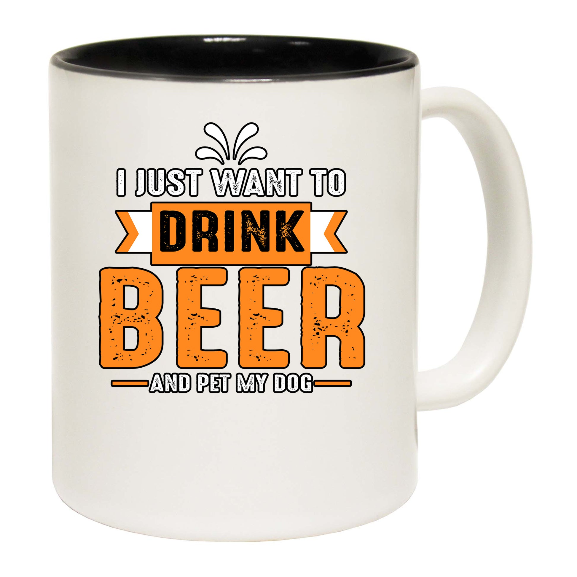 Dog I Just Want Drink Beer And Pet My Dog - Funny Coffee Mug