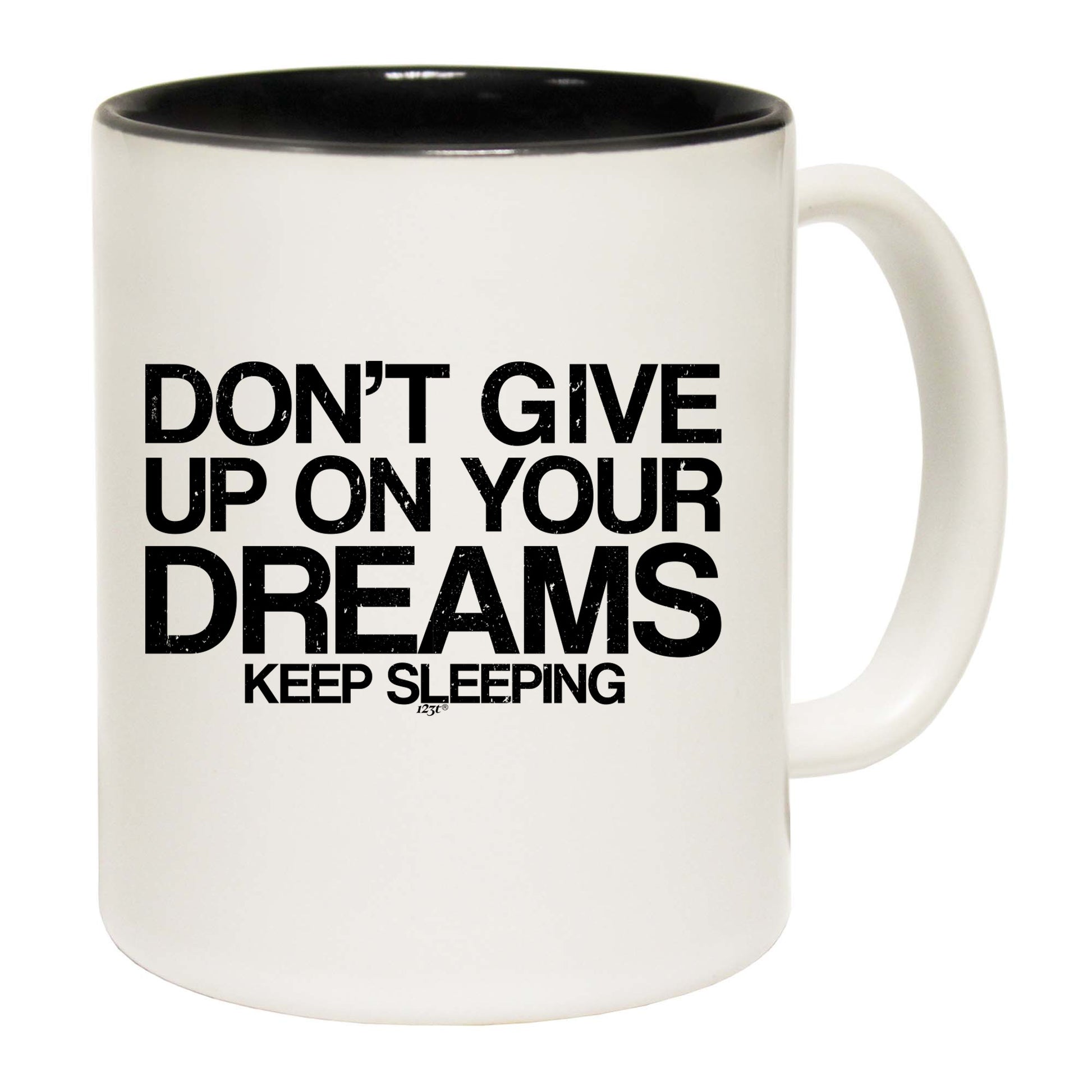 Dont Give Up On Your Dreams - Funny Coffee Mug