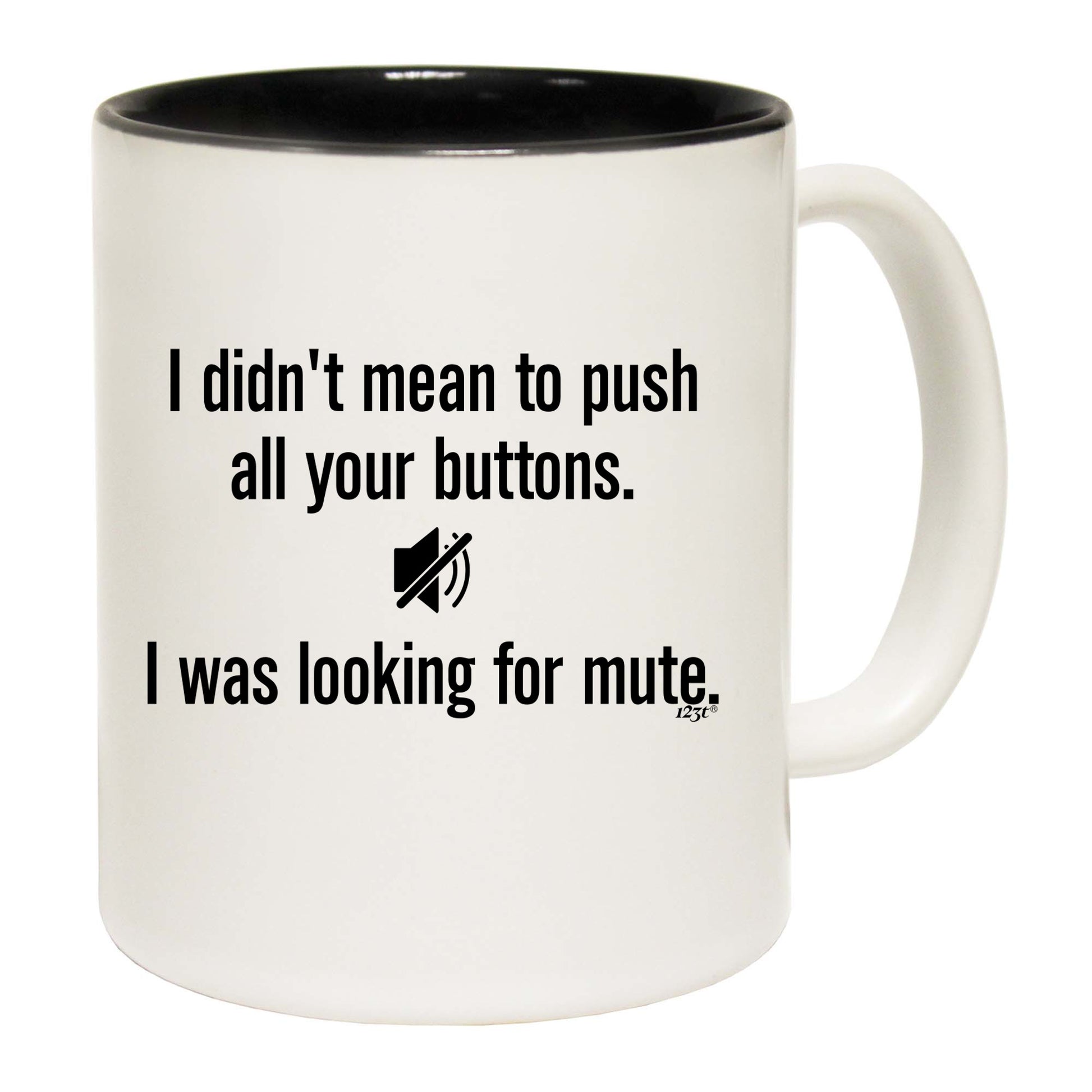 Didnt Mean To Push Your Buttons Mute - Funny Coffee Mug