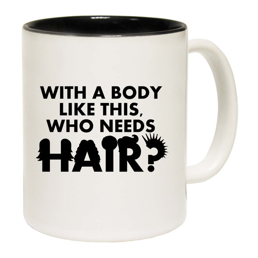 With A Body Like This Who Needs Hair Colour  - Funny Coffee Mug