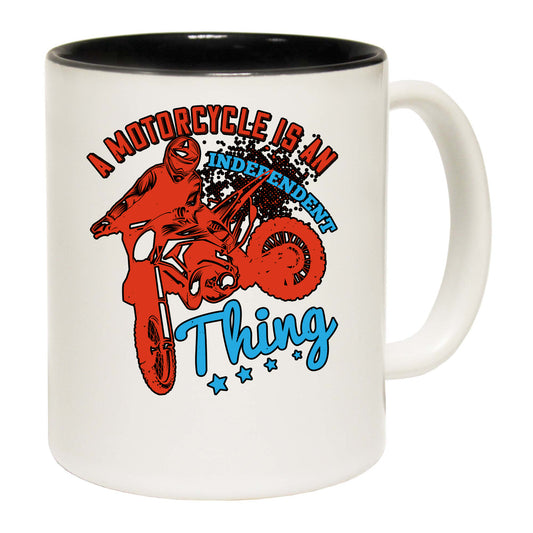 A Motorcycle Is An Independent Thing - Funny Coffee Mug