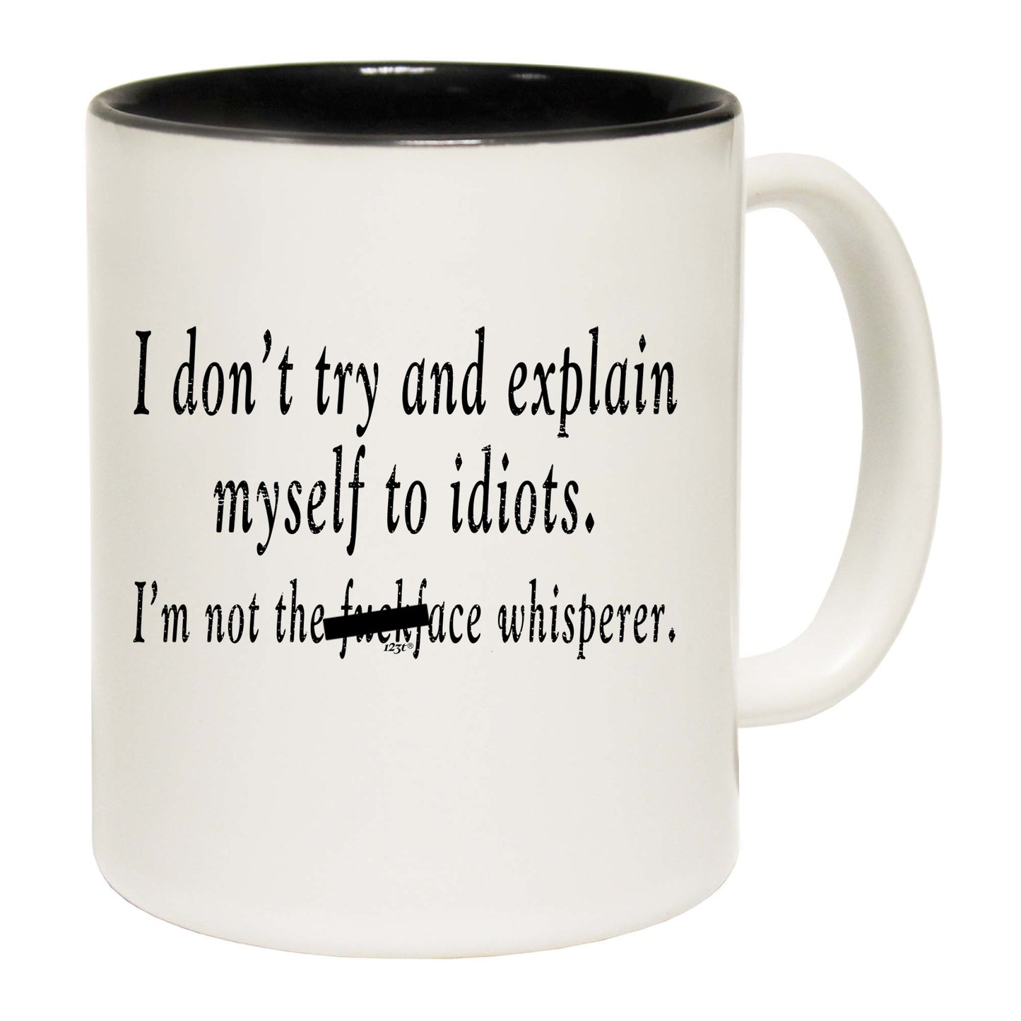 Dont Try And Explain Myself To Idiots - Funny Coffee Mug