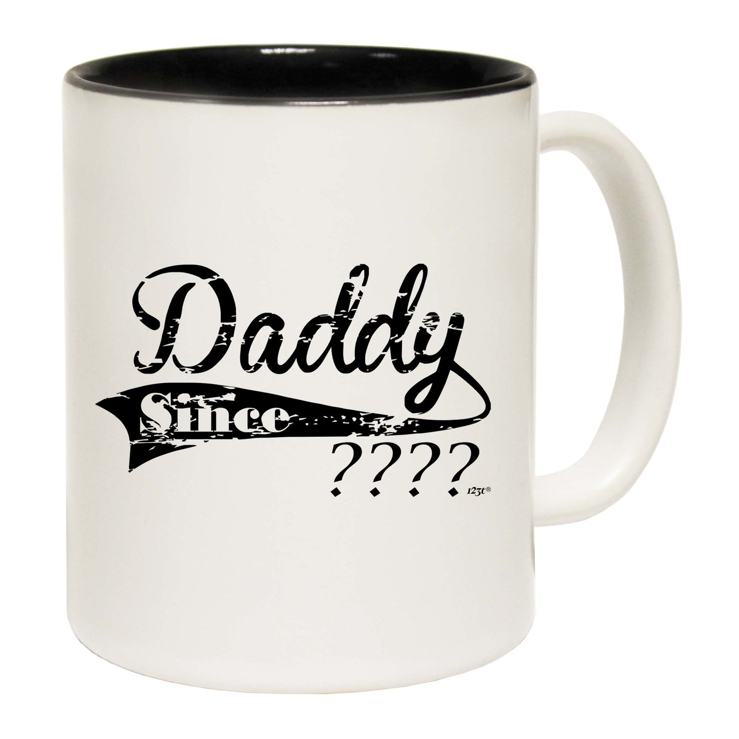 Daddy Since Your Date - Funny Coffee Mug