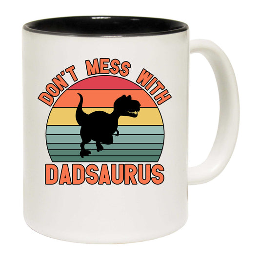 Dont Mess With Daddysaurus Dad Daddy Dinosaur - Funny Coffee Mug