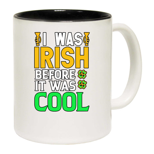 I Was Irish Before It Was Cool St Patricks Day Ireland - Funny Coffee Mug