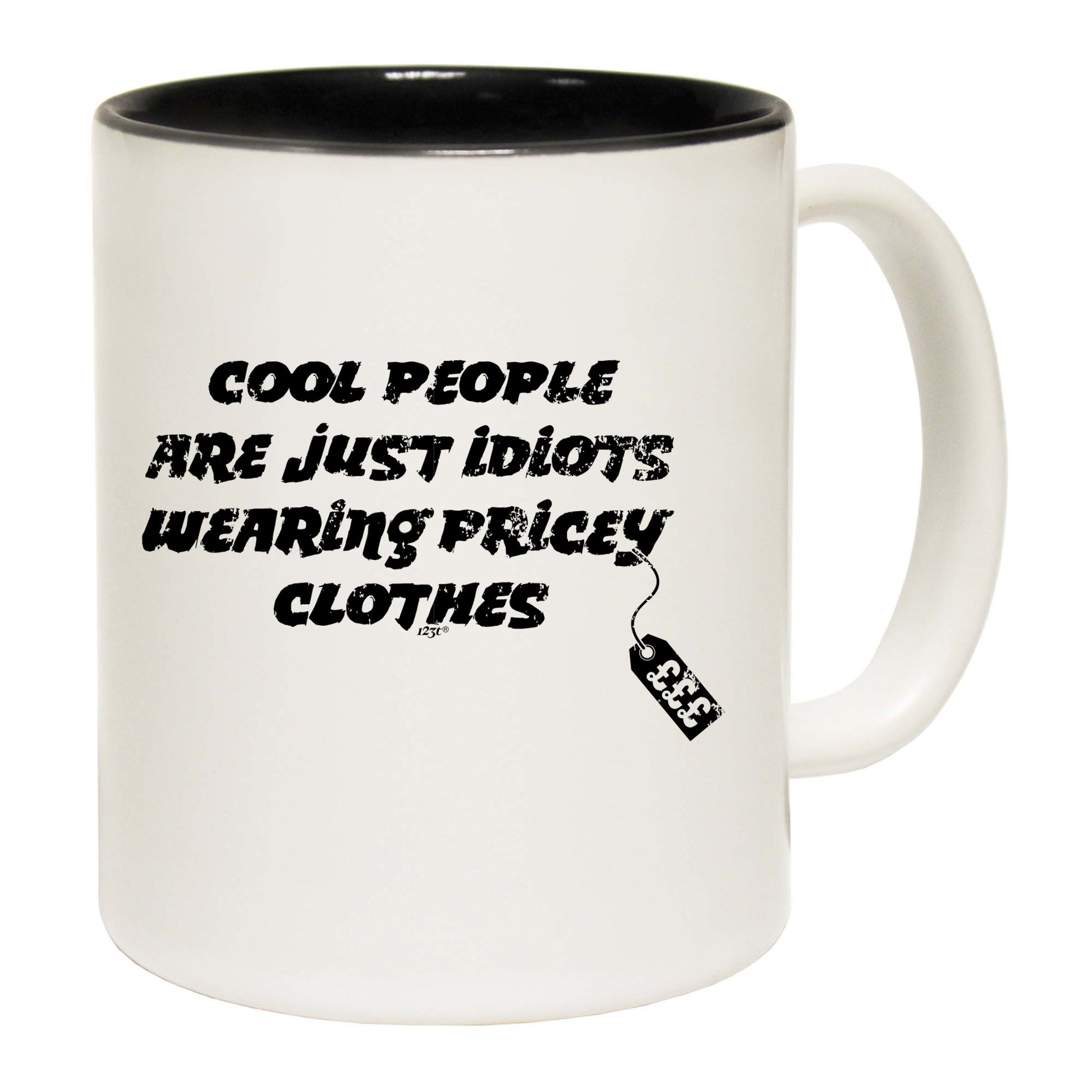 Cool People Are Just Idiots Wearing Pricey Clothes - Funny Coffee Mug