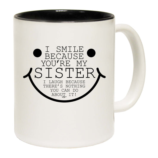 Smile Because Youre My Sister - Funny Coffee Mug