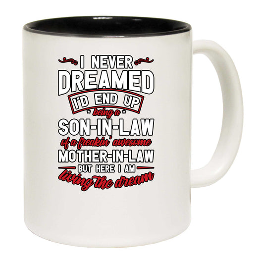 I Never Dreamed Id Be Son In Law Of Freakin Awe Mother Mum - Funny Coffee Mug